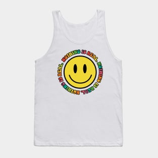 Nothing is Real :) Tank Top